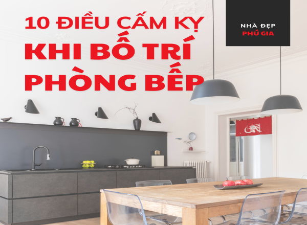 10 ĐIỀU CẤM KỴ KHI BỐ TRÍ PHÒNG BẾP THEO PHONG THỦY